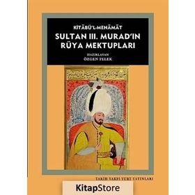Kitabü’l- Menamat Sultan 3. Murad’ın Rüya Mektupları - Özgen Felek