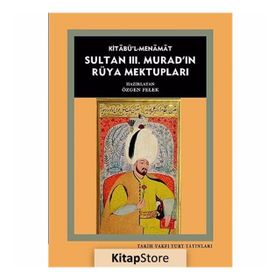 Kitabü’l- Menamat Sultan 3. Murad’ın Rüya Mektupları - Özgen Felek