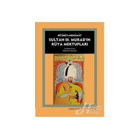 Kitabü’l- Menamat Sultan 3. Murad’ın Rüya Mektupları - Özgen Felek