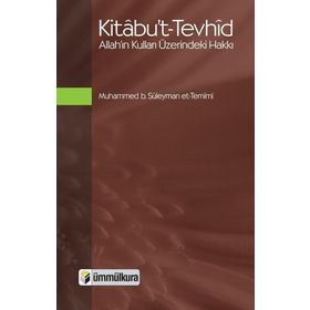 KITABU'T- TEVHID ALLAH'IN KULLARI ÜZERİNDEKİ HAKKI - MUHAMMED BIN SÜLEYMAN ET-TEMIMI