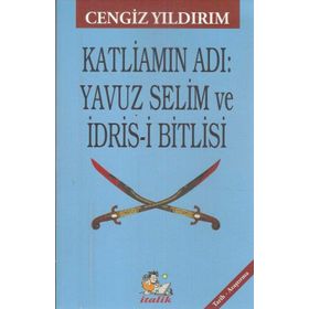 Kitap Cengiz Yıldırım İtalik Yayınevi Katliamın Adı: Yavuz Selim ve Idris-I Bitlisi