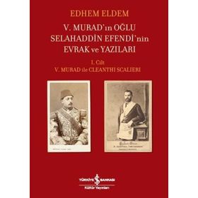 Kitap İş Bankası Yayınları V. Murad’In Oğlu Selahaddin Efendi’Nin Evrak Ve Yazıları I. Ciltv. Murad İle Cleanthı Scalıerı - Edhem Eldem