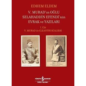Kitap İş Bankası Yayınları V. Murad’In Oğlu Selahaddin Efendi’Nin Evrak Ve Yazıları I. Ciltv. Murad İle Cleanthı Scalıerı - Edhem Eldem