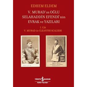 Kitap İş Bankası Yayınları V. Murad’In Oğlu Selahaddin Efendi’Nin Evrak Ve Yazıları I. Ciltv. Murad İle Cleanthı Scalıerı - Edhem Eldem