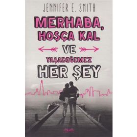 Kitap Jennifer E. Smith Merhaba, Hoşça Kal ve Yaşadığımız Her Şey Okuma Kitabı