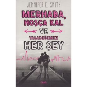 Kitap Jennifer E. Smith Merhaba, Hoşça Kal ve Yaşadığımız Her Şey Okuma Kitabı