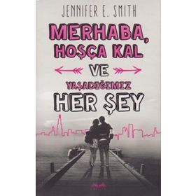 Kitap Jennifer E. Smith Merhaba, Hoşça Kal ve Yaşadığımız Her Şey Okuma Kitabı