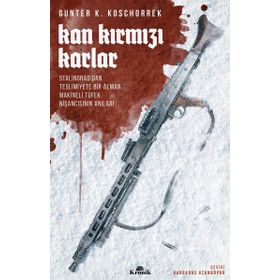 Kitap Kan Kırmızı Karlar Stalingrad’dan Teslimiyete Bir Alman Makineli Tüfek Nişancısının Anıları