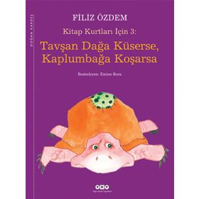 KITAP KURTLARI İÇİN 3 TAVŞAN DAĞA KÜSERSE, KAPLUMBAĞA KOŞARSA - FILIZ ÖZDEM