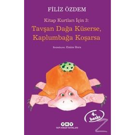 KITAP KURTLARI İÇİN 3 TAVŞAN DAĞA KÜSERSE, KAPLUMBAĞA KOŞARSA - FILIZ ÖZDEM