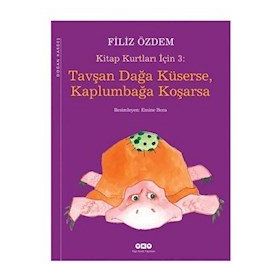 KITAP KURTLARI İÇİN 3 TAVŞAN DAĞA KÜSERSE, KAPLUMBAĞA KOŞARSA - FILIZ ÖZDEM
