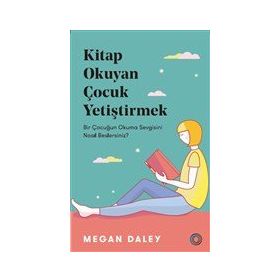 Kitap Okuyan Çocuk Yetiştirmek - Megan Daley