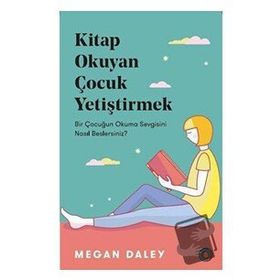Kitap Okuyan Çocuk Yetiştirmek - Megan Daley