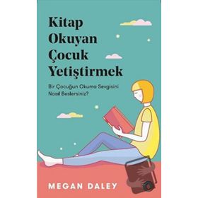 Kitap Okuyan Çocuk Yetiştirmek - Megan Daley
