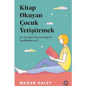 Kitap Okuyan Çocuk Yetiştirmek - Megan Daley
