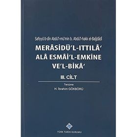 Kitap Türk Tarih Kurumu Merasidü'l-Ittıla' Ala Esmai'l-Emkine Ve'l-Bika' 3. Cilt Sefiyyü`d-dîn Abdü`l-mü`min b. Abdü`l-hakk el-Bağdâdî, 2020 -H. İbrahim Gökbörü