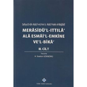 Kitap Türk Tarih Kurumu Merasidü'l-Ittıla' Ala Esmai'l-Emkine Ve'l-Bika' 3. Cilt Sefiyyü`d-dîn Abdü`l-mü`min b. Abdü`l-hakk el-Bağdâdî, 2020 -H. İbrahim Gökbörü