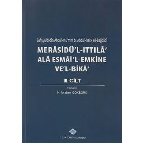 Kitap Türk Tarih Kurumu Merasidü'l-Ittıla' Ala Esmai'l-Emkine Ve'l-Bika' 3. Cilt Sefiyyü`d-dîn Abdü`l-mü`min b. Abdü`l-hakk el-Bağdâdî, 2020 -H. İbrahim Gökbörü