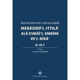 Kitap Türk Tarih Kurumu Merasidü'l-Ittıla' Ala Esmai'l-Emkine Ve'l-Bika' 3. Cilt Sefiyyü`d-dîn Abdü`l-mü`min b. Abdü`l-hakk el-Bağdâdî, 2020 -H. İbrahim Gökbörü