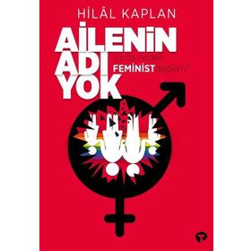 Kitap Turkuvaz Kitap Ailenin Adı Yok ya da Neden Feminist Değilim?