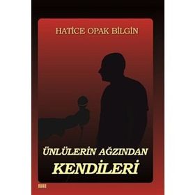 kitap Ünlülerin Ağızından Kendileri - Hatice Opak Bilgin
