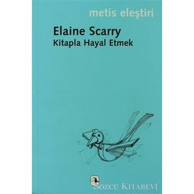 KITAPLA HAYAL ETMEK - ELAINE SCARRY