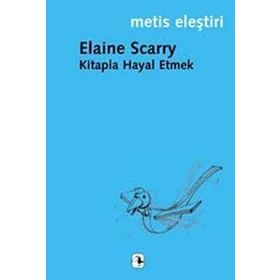 KITAPLA HAYAL ETMEK - ELAINE SCARRY