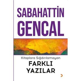 Kitaplara Sığdırılamayan Farklı Yazılar - Sabahattin Gencal - Cinius Yayınları