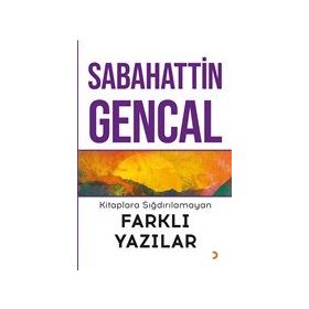 Kitaplara Sığdırılamayan Farklı Yazılar - Sabahattin Gencal - Cinius Yayınları