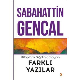 Kitaplara Sığdırılamayan Farklı Yazılar - Sabahattin Gencal - Cinius Yayınları