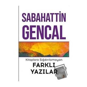 Kitaplara Sığdırılamayan Farklı Yazılar - Sabahattin Gencal - Cinius Yayınları