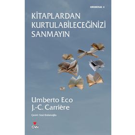 KITAPLARDAN KURTULABİLECEĞİNİZİ SANMAYIN - JEAN-CLAUDE CARRIERE;UMBERTO ECO