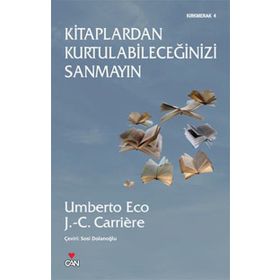 KITAPLARDAN KURTULABİLECEĞİNİZİ SANMAYIN - JEAN-CLAUDE CARRIERE;UMBERTO ECO