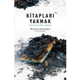 Kitapları Yakmak Bilgi Tarihi Saldırı Altında Richard Ovenden Albaraka Yayınları