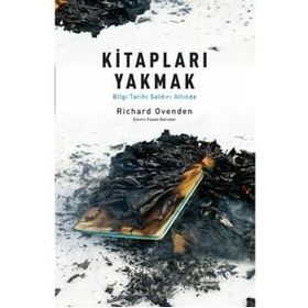 Kitapları Yakmak Bilgi Tarihi Saldırı Altında Richard Ovenden Albaraka Yayınları