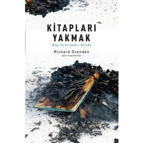 Kitapları Yakmak Bilgi Tarihi Saldırı Altında Richard Ovenden Albaraka Yayınları