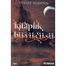 KİTAPLIK BÜYÜCÜSÜ - YÜKSEL AYAYDIN