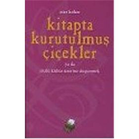 KITAPTA KURUTULMUŞ ÇİÇEKLER YA DA SÖZLÜ KÜLTÜR ÜZERİNE DÜŞÜNMEK - ESER KÖKER