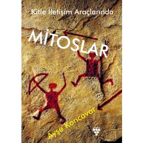 Kitle İletişim Araçlarında Mitoslar - Ayşe Koncavar