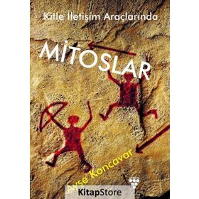 Kitle İletişim Araçlarında Mitoslar - Ayşe Koncavar