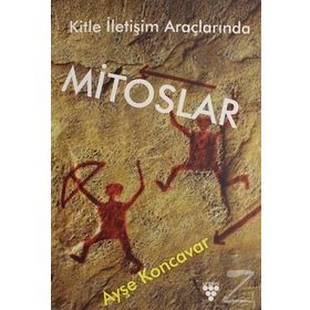 Kitle İletişim Araçlarında Mitoslar - Ayşe Koncavar