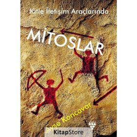 Kitle İletişim Araçlarında Mitoslar - Ayşe Koncavar