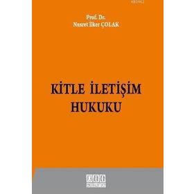 KITLE İLETIŞIM HUKUKU - NUSRET İLKER ÇOLAK (ISBN:9786051520681)