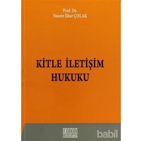 KITLE İLETIŞIM HUKUKU - NUSRET İLKER ÇOLAK (ISBN:9786051520681)