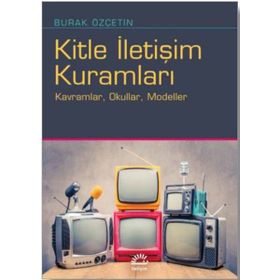 Kitle İletişim Kuramları / Burak Özçetin / İletişim Yayınları