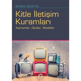 Kitle İletişim Kuramları / Burak Özçetin / İletişim Yayınları