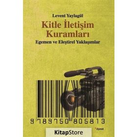 KITLE İLETIŞIM KURAMLARI EGEMEN VE ELEŞTIREL YAKLAŞIMLAR - LEVENT YAYLAGÜL