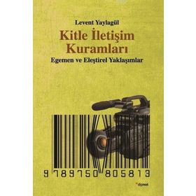 KITLE İLETIŞIM KURAMLARI EGEMEN VE ELEŞTIREL YAKLAŞIMLAR - LEVENT YAYLAGÜL