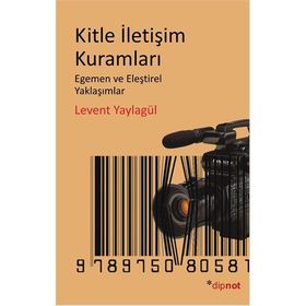 KITLE İLETIŞIM KURAMLARI EGEMEN VE ELEŞTIREL YAKLAŞIMLAR - LEVENT YAYLAGÜL