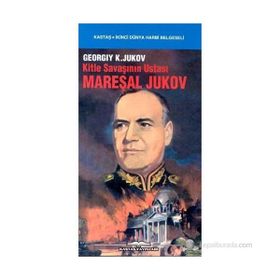 KITLE SAVAŞININ USTASI MAREŞAL JUKOV - GEORGIY K. JUKOV